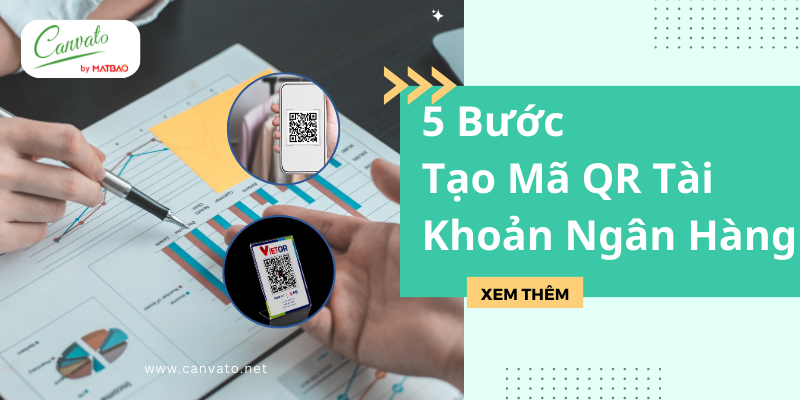 5 Bước Để Tạo Mã QR Tài Khoản Ngân Hàng Nhanh Chóng